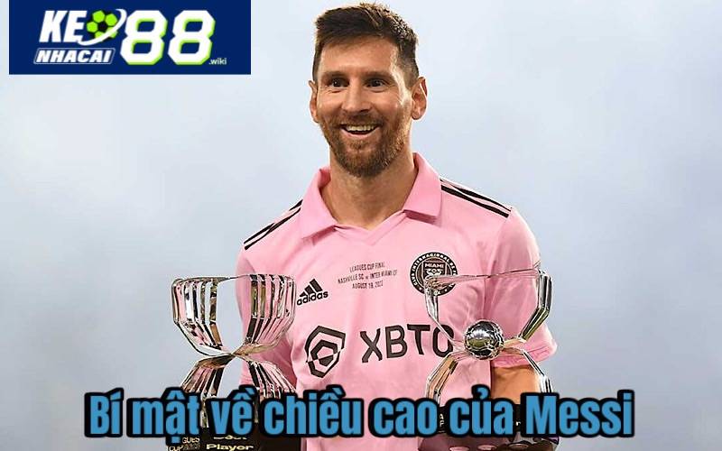 Bí mật về chiều cao của Messi